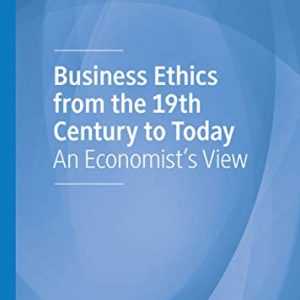Business Ethics from the 19th Century to Today: An Economist’s View