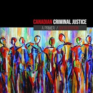 Canadian Criminal Justice; A Prime (6th Edition)