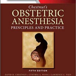 Chestnut’s Obstetric Anesthesia: Principles and Practice (5th Edition)