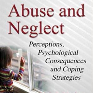 Child Abuse and Neglect: Perceptions; Psychological Consequences and Coping Strategies