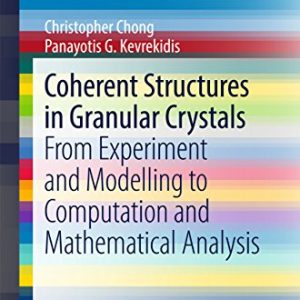 Coherent Structures in Granular Crystals: From Experiment and Modelling to Computation and Mathematical Analysis