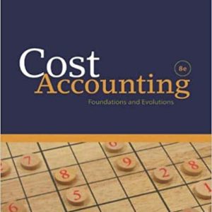 Cost Accounting: Foundations and Evolutions (8th Edition)