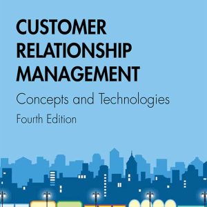 Customer Relationship Management: Concepts and Technologies (4th Edition)
