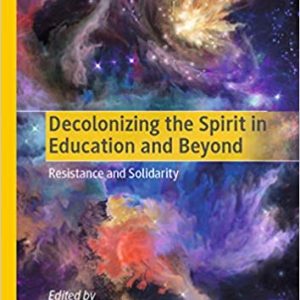 Decolonizing the Spirit in Education and Beyond: Resistance and Solidarity