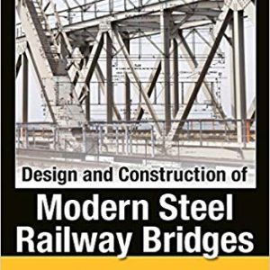 Design and Construction of Modern Steel Railway Bridges (2nd Edition)