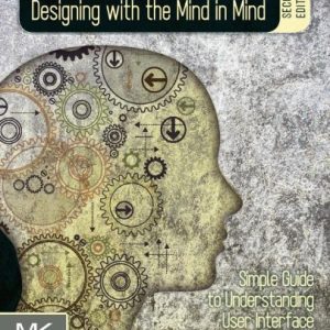 Designing with the Mind in Mind: Simple Guide to Understanding User Interface Design Guidelines (2nd Edition)