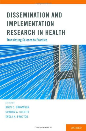 Dissemination and Implementation Research in Health; Translating Science to Practice (1st Edition)