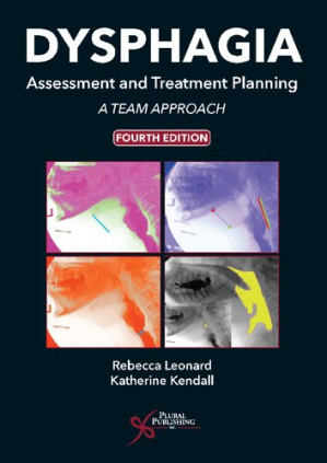 Dysphagia Assessment and Treatment Planning; A Team Approach (4th Edition)