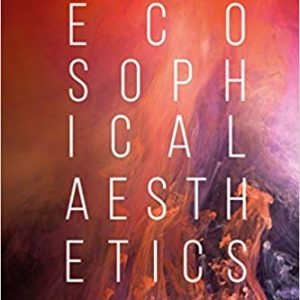 Ecosophical Aesthetics: Art; Ethics and Ecology with Guattari