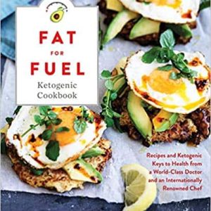 Fat for Fuel Ketogenic Cookbook: Recipes and Ketogenic Keys to Health from a World-Class Doctor and an Internationally Renowned Chef