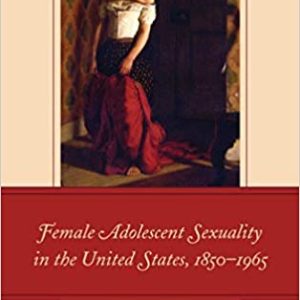 Female Adolescent Sexuality in the United States; 1850–1965