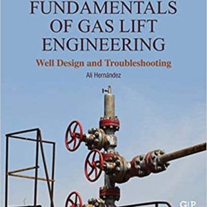 Fundamentals of Gas Lift Engineering: Well Design and Troubleshooting