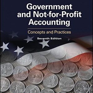 Government and Not-for-Profit Accounting: Concepts and Practices (7th Edition)