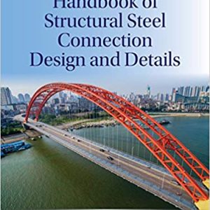 Handbook of Structural Steel Connection Design and Details (3rd Edition)