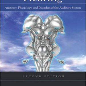 Hearing: Anatomy; Physiology; and Disorders of the Auditory System (2nd Edition)