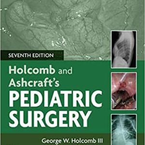 Holcomb and Ashcraft’s Pediatric Surgery (7th Edition)