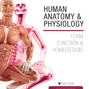 Human Anatomy and Physiology: Form; Function and Homeostasis