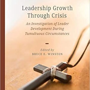 Leadership Growth Through Crisis: An Investigation of Leader Development During Tumultuous Circumstances