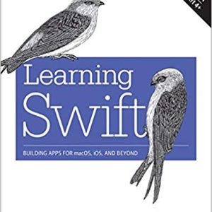 Learning Swift: Building Apps for macOS; iOS; and Beyond (3rd Edition)