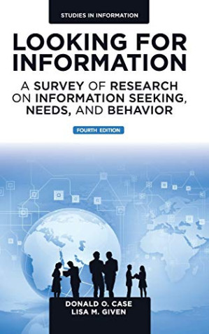 Looking for Information; A Survey of Research on Information Seeking, Needs, and Behavior (4th Edition)