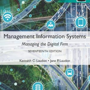 Management Information Systems; Managing the Digital Firm (17th Global Edition)