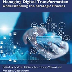 Managing Digital Transformation; Understanding the Strategic Process (1st Edition)