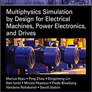 Multiphysics Simulation by Design for Electrical Machines; Power Electronics and Drives