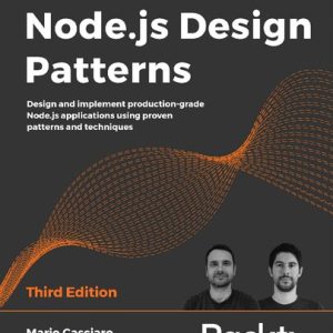 Node.js Design Patterns; Design and Implement Production Grade Node.js Applications Using Proven Patterns and Techniques (3rd Edition)