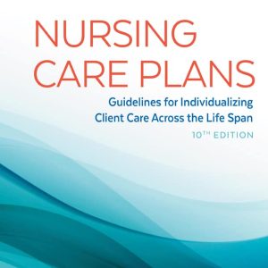 Nursing Care Plans: Guidelines for Individualizing Client Care Across the Life Span (10th Edition)