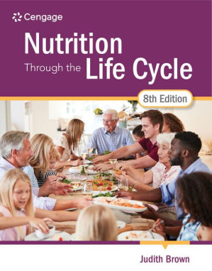 Nutrition Through the Life Cycle (MindTap Course List) (8th Edition)