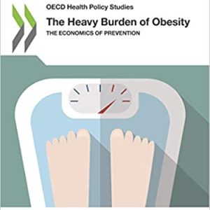 OECD Health Policy Studies: The Heavy Burden of Obesity The Economics of Prevention