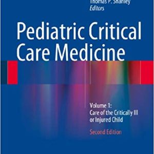 Pediatric Critical Care Medicine: Volume 1: Care of the Critically ill or Injured Child (2nd Edition)
