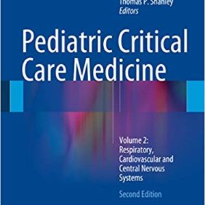 Pediatric Critical Care Medicine: Volume 2: Respiratory; Cardiovascular and Central Nervous Systems (2nd Edition)