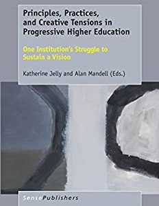 Principles; Practices; and Creative Tensions in Progressive Higher Education: One Institution’s Struggle to Sustain a Vision