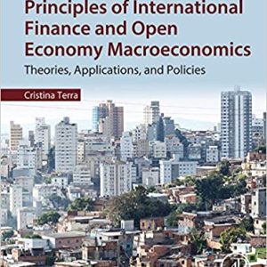 Principles of International Finance and Open Economy Macroeconomics: Theories; Applications; and Policies