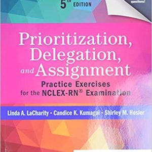 Prioritization, Delegation, and Assignment; Practice Exercises for the NCLEX-RN® Examination (5th Edition)
