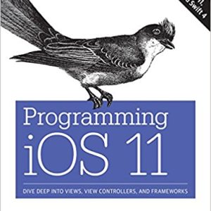 Programming iOS 11: Dive Deep into Views; View Controllers; and Frameworks
