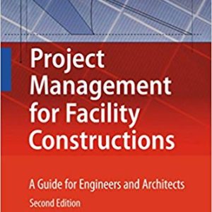 Project Management for Facility Constructions: A Guide for Engineers and Architects (2nd Edition)