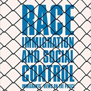 Race; Immigration; and Social Control: Immigrants’ Views on the Police