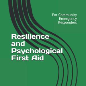 Resilience and Psychological First Aid: For Community Emergency Responders