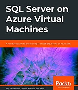 SQL Server on Azure Virtual Machines: A hands-on guide to provisioning Microsoft SQL Server on Azure VMs