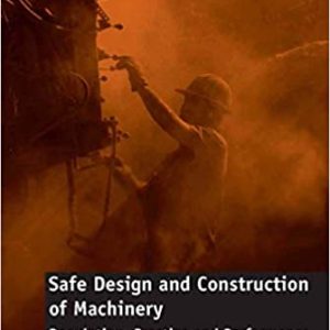 Safe Design and Construction of Machinery: Regulation; Practice and Performance