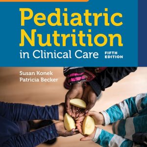 Samour & King's Pediatric Nutrition in Clinical Care (5th Edition)