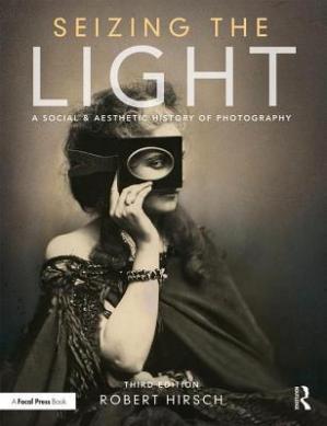 Seizing the Light; A Social & Aesthetic History of Photography (3rd Edition)