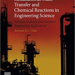 Simultaneous Mass Transfer and Chemical Reactions in Engineering Science: Solution Methods and Chemical Engineering Applications