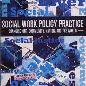 Social Work Policy Practice ; Changing Our Community, Nation, And The World (3rd Edition)
