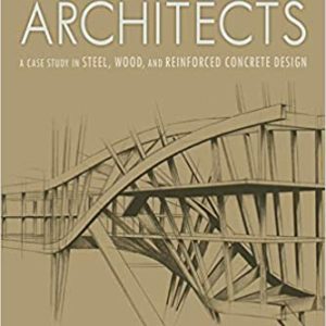 Structure for Architects: A Case Study in Steel; Wood; and Reinforced Concrete Design