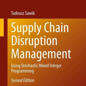 Supply Chain Disruption Management: Using Stochastic Mixed Integer Programming (2nd Edition)