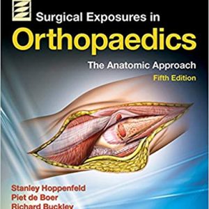 Surgical Exposures in Orthopaedics: The Anatomic Approach (5th Edition)