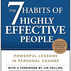 The 7 Habits of Highly Effective People; Powerful Lessons in Personal Change